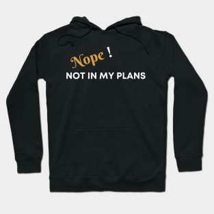 Nope, not in my plans Hoodie